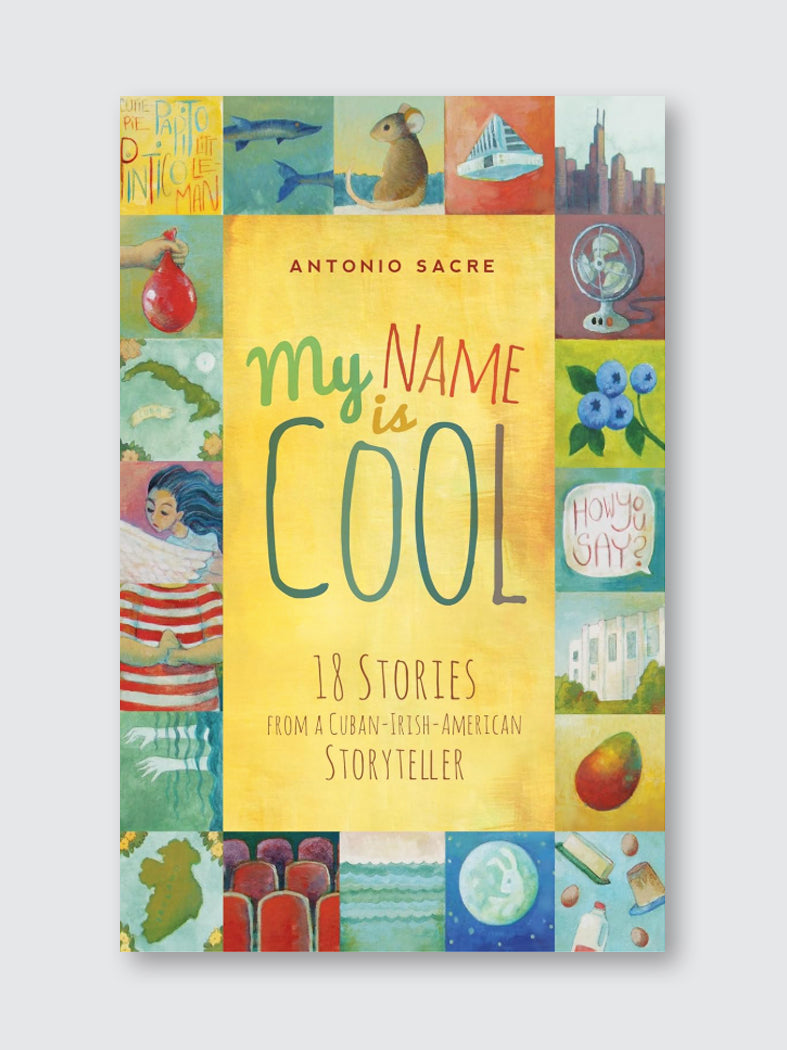 My Name Is Cool – 18 Stories from a Cuban-Irish-American Storyteller