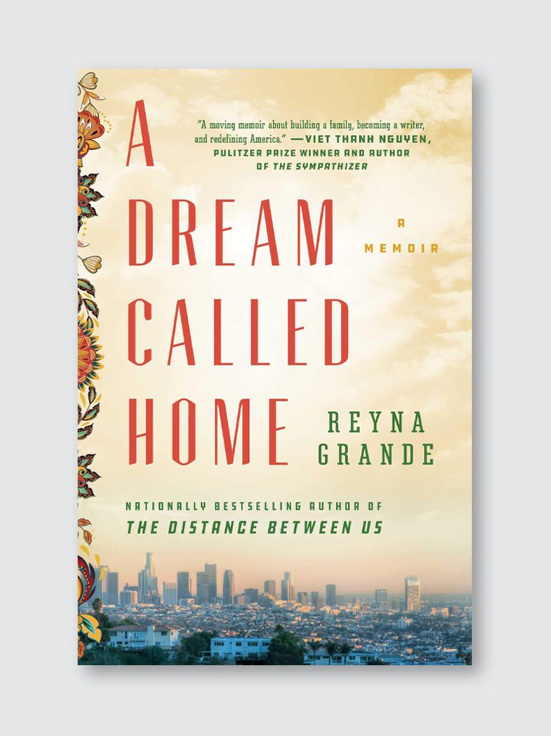 A Dream Called Home – A Memoir by Reyna Grande on Finding Belonging